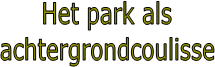 Het park als
achtergrondcoulisse